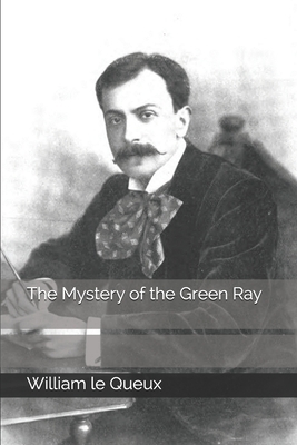 The Mystery of the Green Ray by William Le Queux
