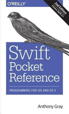 Swift Pocket Reference: Programming for IOS and OS X by Anthony Gray