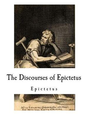 The Discourses of Epictetus: Epictetus by Arrian, Epictetus