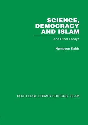 Science, Democracy and Islam: And Other Essays by Humayun Kabir