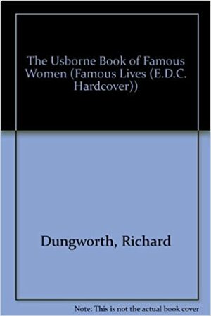 The Usborne Book Of Famous Women by Richard Dungworth