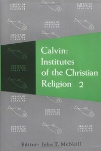 Institutes of the Christian Religion, 2 Vols by Ford Lewis Battles, John Calvin, John Thomas McNeill