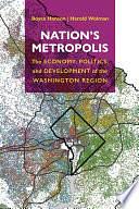 Nation's Metropolis: The Economy, Politics, and Development of the Washington Region by Harold Wolman, Royce Hanson