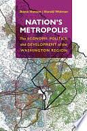 Nation's Metropolis: The Economy, Politics, and Development of the Washington Region by Harold Wolman, Royce Hanson