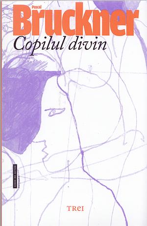 Copilul divin by Pascal Bruckner