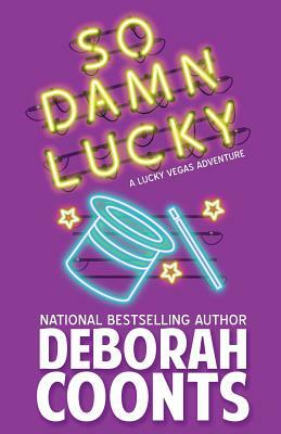 So Damn Lucky by Deborah Coonts