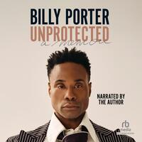 Unprotected: A Memoir by Billy Porter
