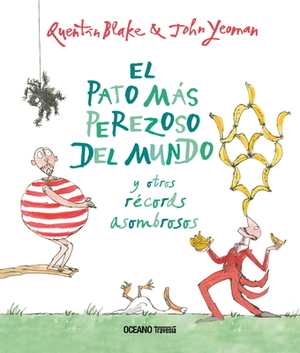 El Pato Más Perezoso del Mundo Y Otros Récords Asombrosos by John Yeoman, Quentin Blake