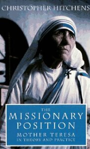 The Missionary Position: Mother Teresa in Theory and Practice by Christopher Hitchens