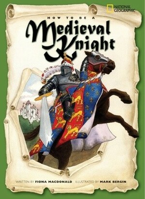 How to Be a Medieval Knight by Fiona MacDonald, Mark Bergin