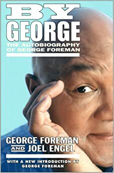 By George: The Autobiography of George Foreman by Joel Engel, George Foreman