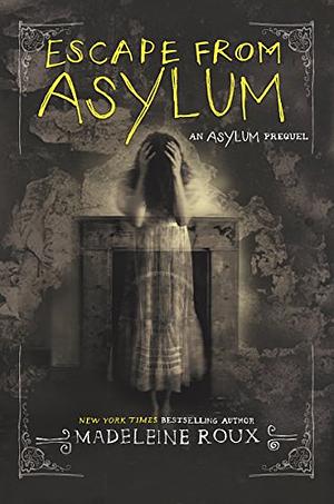 escape from the asylum by Madeleine Roux, Madeleine Roux