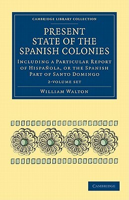Present State of the Spanish Colonies - 2 Volume Set by William Walton