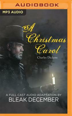 A Christmas Carol: A Full-Cast Audio Drama by Bleak December, Charles Dickens