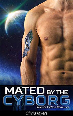 Mated By The Cyborg by Olivia Myers