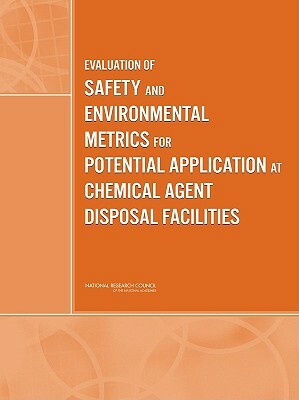 Evaluation of Safety and Environmental Metrics for Potential Application at Chemical Agent Disposal Facilities by Board on Army Science and Technology, Division on Engineering and Physical Sci, National Research Council