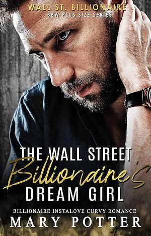The Wall Street Billionaire's Dream Girl by Mary Potter, Mary Potter