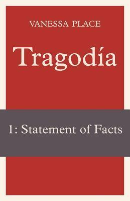 Tragodia 1: Statement of Facts by Vanessa Place