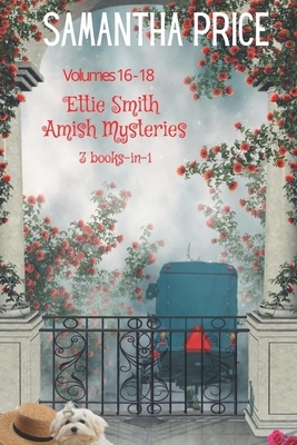 Ettie Smith Amish Mysteries 3 books-in-1: Amish Mystery at Rose Cottage: Plain Secrets: Fear Thy Neighbor by Samantha Price