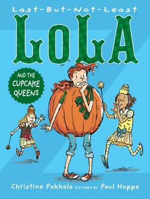 Last-But-Not-Least Lola and the Cupcake Queens by Christine Pakkala