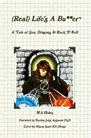 (Real) Life's A Bu**er: A Tale Of Sex, Dragons & Rock 'N' Roll by M.A Hides, Darren-Jon Ashmore