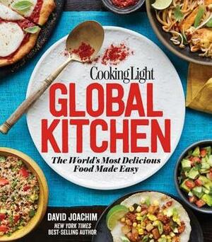 Cooking Light Global Kitchen: The World's Most Delicious Food Made Easy by Cooking Light Magazine, David Joachim