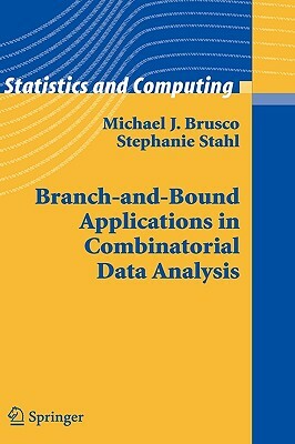 Branch-And-Bound Applications in Combinatorial Data Analysis by Michael J. Brusco, Stephanie Stahl