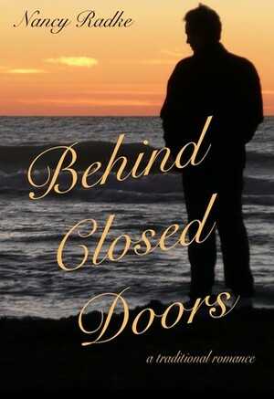 Behind Closed Doors by Nancy Radke