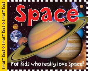 Smart Kids: Space: For Kids Who Really Love Space! by Roger Priddy