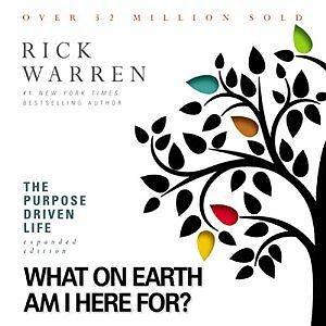 The Purpose Driven Life: What on Earth Am I Here for? by Rick Warren, Rick Warren