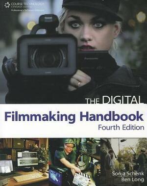 The Digital Filmmaking Handbook by Sonja Schenk, Ben Long