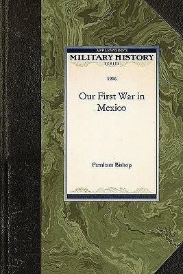 Our First War in Mexico by Farnham Bishop