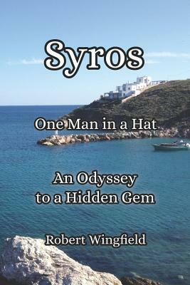 Syros - One Man in a Hat: An Odyssey to a Hidden Gem by Robert Wingfield