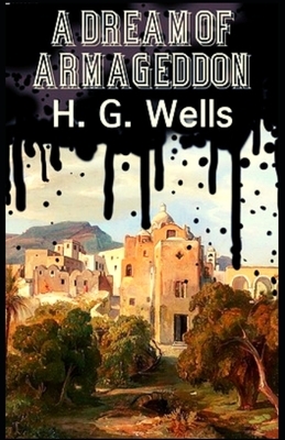 A Dream of Armageddon: Illustrated by H.G. Wells