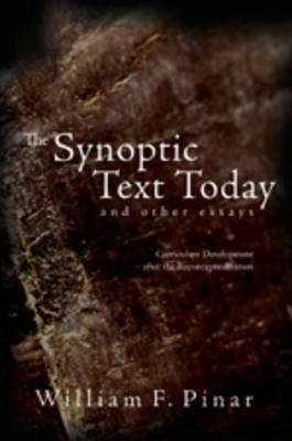 The Synoptic Text Today and Other Essays: Curriculum Development After the Reconceptualization by William F. Pinar