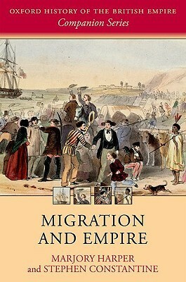 Migration and Empire by Stephen Constantine, Marjory Harper