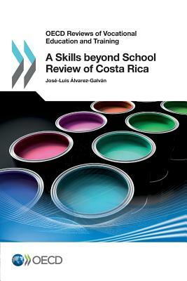 OECD Reviews of Vocational Education and Training a Skills Beyond School Review of Costa Rica by Oecd