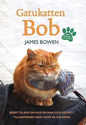 Gatukatten Bob: Berättelsen om hur en man och en katt tillsammans fann hopp på gatorna by James Bowen
