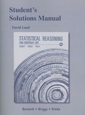 Student's Solutions Manual for Statistical Reasoning for Everyday Life by Jeffrey Bennett, Dave Lund, William Briggs