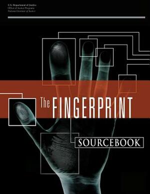 The Fingerprint Sourcebook by U. S. Department of Justice, National Institute of Justice