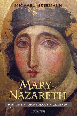 Mary of Nazareth: History, Archaeology, Legends by Michael Hesemann