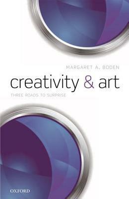 Creativity and Art: Three Roads to Surprise by Margaret A. Boden
