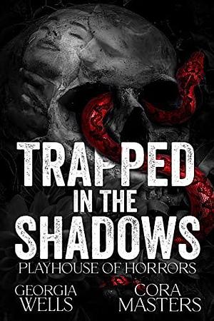 Trapped in the Shadows: A Horror Traumance by Cora Masters, Georgia Wells, Georgia Wells