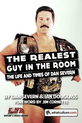 The Realest Guy in the Room: The Life and Times of Dan Severn by Ian Douglass, Dan Severn, Jim Cornette