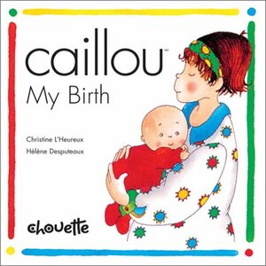 Caillou My Birth by Christine L'Heureux