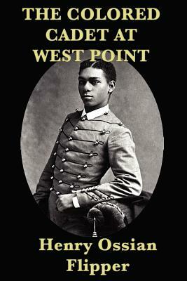 The Colored Cadet at West Point by Henry Ossian Flipper