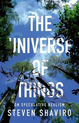 The Universe of Things: On Speculative Realism by Steven Shaviro