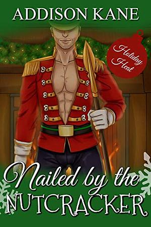 Nailed by the Nutcracker by Addison Kane