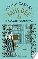 Miss Bee e il cadavere in biblioteca by Alessia Gazzola