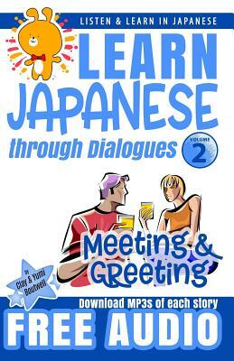 Learn Japanese through Dialogues: Meeting and Greeting: Listen & Learn in Japanese by Yumi Boutwell, John Clay Boutwell